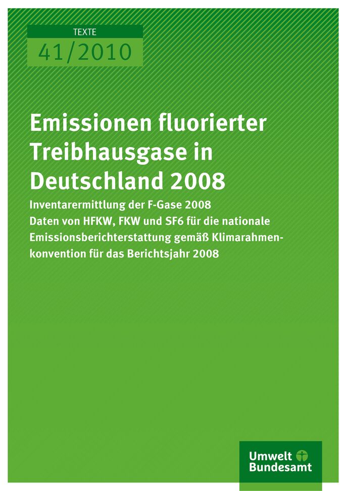 Publikation:Emissionen fluorierter Treibhausgase in Deutschland 2008Inventarermittlung der F-Gase 2008 Daten von HFKW, FKW und SF6 für die nationale Emissionsberichterstattung gemäß Klimarahmenkonvention für das Berichtsjahr 2008