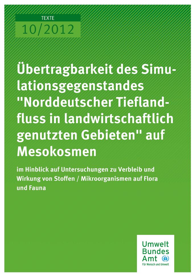 Publikation:Übertragbarkeit des Simulationsgegenstandes „NorddeutscherTieflandfluss in landwirtschaftlich genutzten Gebieten" auf Mesokosmen im Hinblick auf Untersuchungen zu Verbleib und Wirkung von Stoffen/Mikroorganismen auf Flora und Fauna