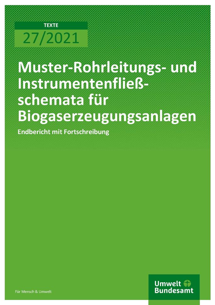 Cover der Publikation TEXTE 27/2021 Muster-Rohrleitungs- und Instrumentenfließschemata für Biogaserzeugungsanlagen