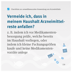 Vermeide ich, dass in meinem Haushalt Arzneimittelreste anfallen? z. B. indem ich vor Medikamentenbesorgung prüfe, welche bereits im Haushalt vorliegen, oder indem ich kleine Packungsgrößen kaufe und keine Medikamentenvorräte anlege