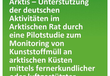 Cover des Berichts "Umweltschutz in der Arktis – Unterstützung der deutschen Aktivitäten im Arktischen Rat durch eine Pilotstudie zum Monitoring von Kunststoffmüll an arktischen Küsten mittels fernerkundlicher oder luftgestützter Methoden"