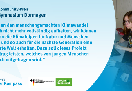 Das Bild zeigt das Gewinnerzitat des Leibniz-Gymnasium Dormagen. Wir können den menschengemachten Klimawandel vermutlich nicht mehr vollständig aufhalten, wir können uns aber an die Klimafolgen für Natur und Menschen anpassen und so auch für die nächste Generation eine lebenswerte Welt erhalten. Dazu soll dieses Projekt einen Beitrag leisten, welches von jungen Menschen maßgeblich mitgetragen wird.