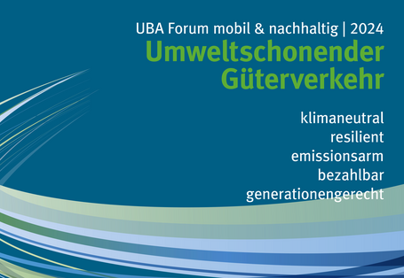 Banner UBA Forum 2024 Umweltschonender Güterverkehr