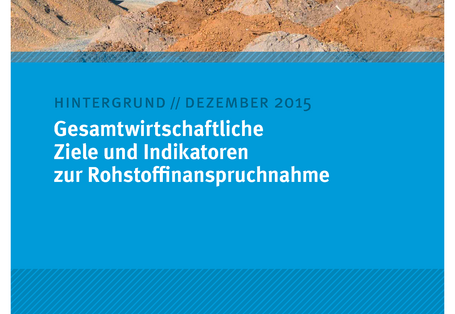 Cover des Hintergrundpapiers "Gesamtwirtschaftliche Ziele und Indikatoren zur Rohstoffinanspruchnahme" von Dezember 2015 mit einem Foto eines Steinbruchs, unten das Logo des Umweltbundesamtes