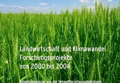 Publikation:Landwirtschaft und Klimawandel Forschungsprojekte von 2000 bis 2004Datenbankauszug aus der Umweltforschungsdatenbank UFORDAT