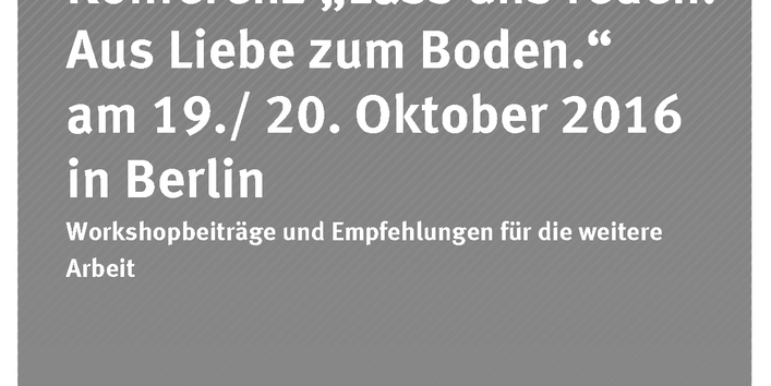 Cover der Publikation Dokumentation 06/2017 Ergebnisbericht zur Konferenz „Lass uns reden! Aus Liebe zum Boden.“ am 19./ 20. Oktober 2016 in Berlin