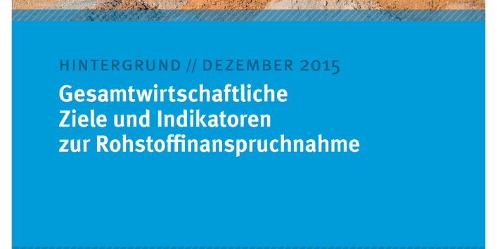 Cover des Hintergrundpapiers "Gesamtwirtschaftliche Ziele und Indikatoren zur Rohstoffinanspruchnahme" von Dezember 2015 mit einem Foto eines Steinbruchs, unten das Logo des Umweltbundesamtes
