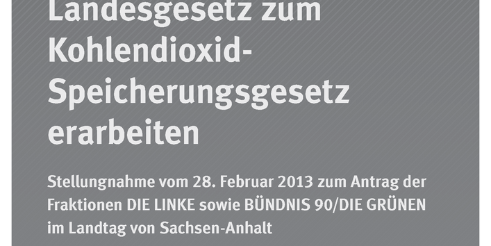 graues Cover mit grünem Logo "Umweltbundesamt" und dem Titel "Landesgesetz zum Kohlendioxid- Speicherungsgesetz erarbeiten, Stellungnahme des Umweltbundesamtes vom 28. Februar 2013zum Antrag der Fraktionen DIE LINKE sowie BÜNDNIS 90/DIE GRÜNEN im Landtag"