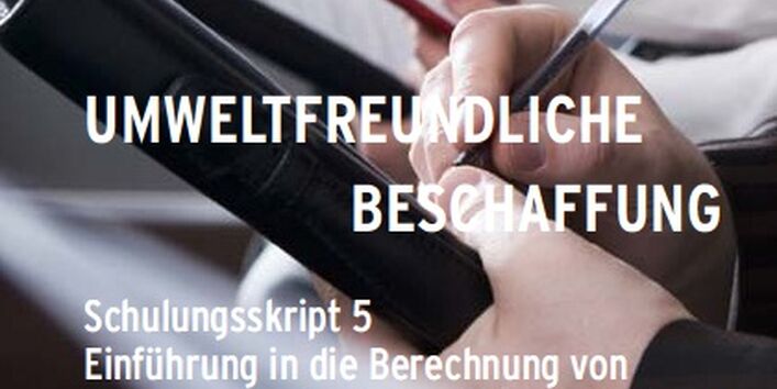 Cover Umweltfreundliche Beschaffung. Schulungsskript 5 - Einführung in die Berechnung von Lebenszykluskosten und deren Nutzung im Beschaffungsprozess